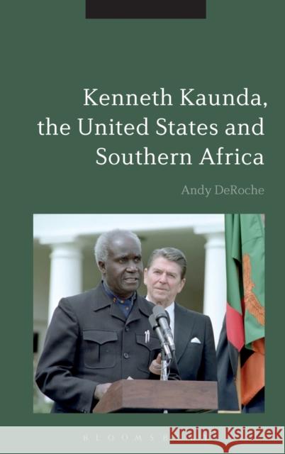 Kenneth Kaunda, the United States and Southern Africa Andrew Deroche Andy Deroche 9781474267625 Bloomsbury Academic - książka