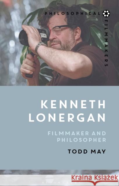 Kenneth Lonergan: Filmmaker and Philosopher Todd May Costica Bradatan 9781350112070 Bloomsbury Academic - książka