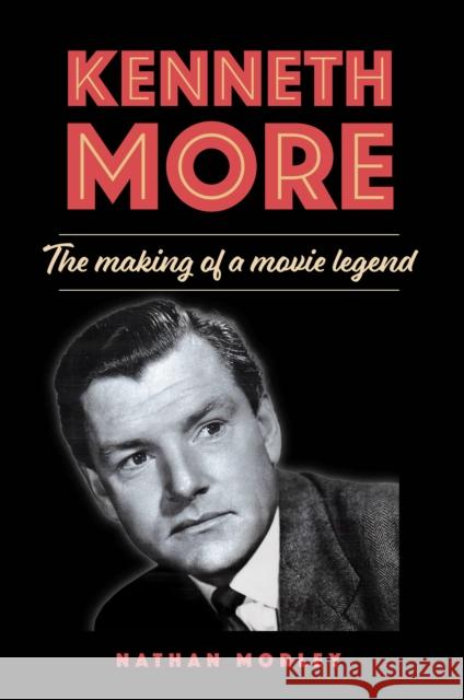 Kenneth More: The Making of a Movie Legend Nathan Morley 9781846894206 Quiller Publishing Ltd - książka