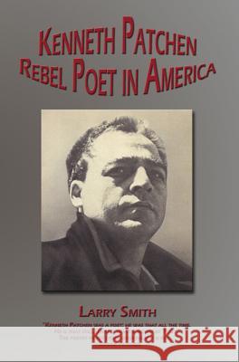 Kenneth Patchen: Rebel Poet in America Larry Smith 9781933964652 Bottom Dog Press - książka