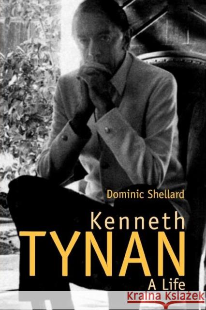 Kenneth Tynan: A Life Shellard, Dominic 9780300187533 Yale University Press - książka