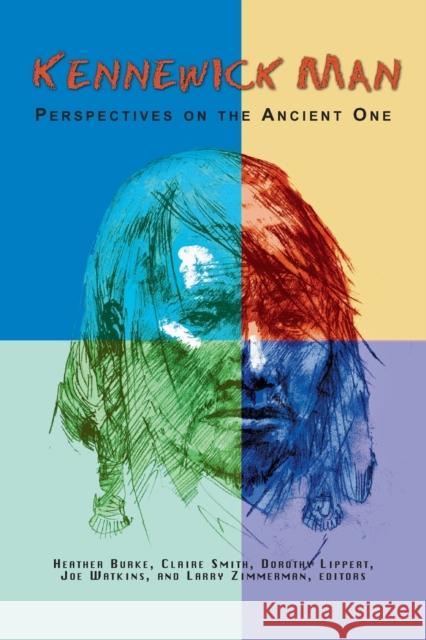 Kennewick Man: Perspectives on the Ancient One Burke, Heather 9781598743487 Left Coast Press - książka