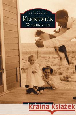 Kennewick Washington Mary Kion-Trotter, Mary Trotter Kion 9781531614249 Arcadia Publishing Library Editions - książka