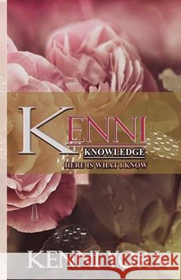 Kenni Knowledge: Here is What I Know Kenni York 9781519135049 Createspace Independent Publishing Platform - książka