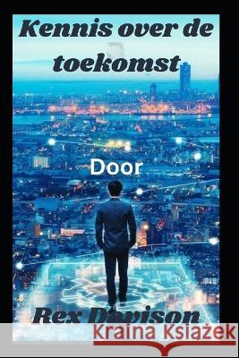 Kennis over de toekomst Rex Davison   9798388349491 Independently Published - książka