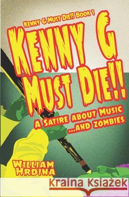 Kenny G Must Die!!: A Satire About Music... And Zombies Hrdina, William 9781480230637 Createspace - książka
