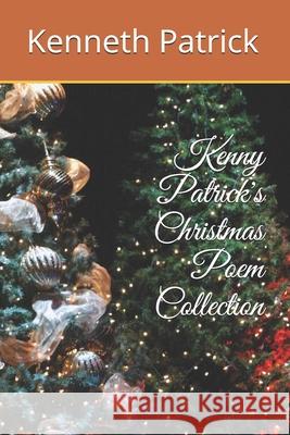 Kenny Patrick's Christmas Poem Collection Kenneth Allen Patrick 9781791330286 Independently Published - książka