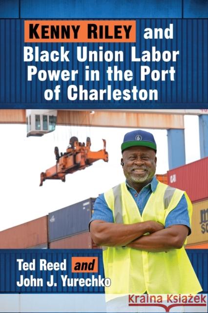 Kenny Riley and Black Union Labor Power in the Port of Charleston Ted Reed John J. Yurechko 9781476677729 McFarland & Company - książka