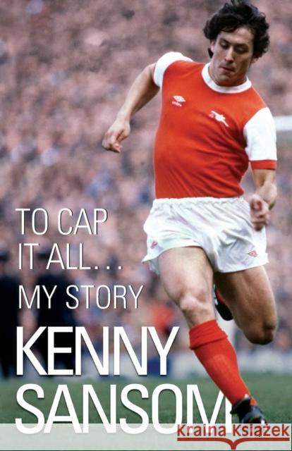 Kenny Sansom: To Cap it All...My Story Kenny Sansom 9781843582748 John Blake Publishing Ltd - książka