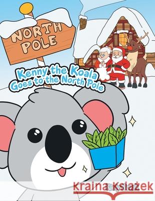 Kenny the Koala Goes to the North Pole Kiely Novak 9781669803119 Xlibris Us - książka