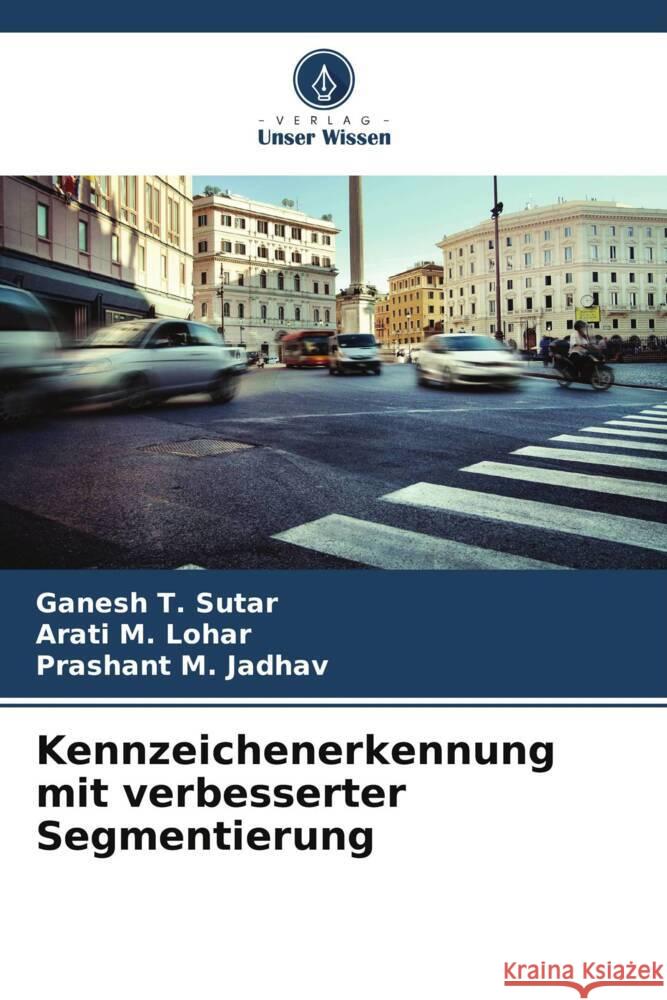 Kennzeichenerkennung mit verbesserter Segmentierung Sutar, Ganesh T., Lohar, Arati M., Jadhav, Prashant M. 9786205090794 Verlag Unser Wissen - książka