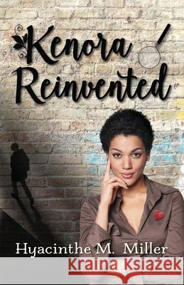Kenora Reinvented: ...she's starting over, her way Hyacinthe M. Miller 9780993613210 Hyacinthe Miller Books - książka