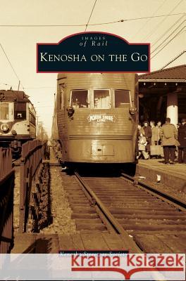 Kenosha on the Go Kenosha Streetcar Society 9781531631826 Arcadia Publishing Library Editions - książka
