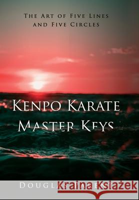 Kenpo Karate Master Keys: The Art of Five Lines and Five Circles Parent Douglas 9781734469523 Ekolu International LLC DBA Aqupoint Press - książka