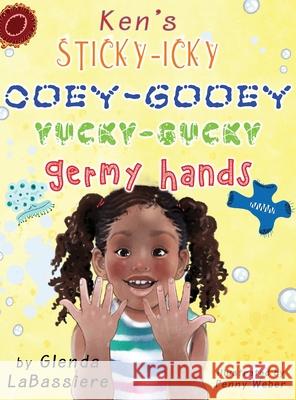 Ken's Sticky-Icky, Ooey-Gooey, Yucky-Gucky, Germy Hands Glenda Labassiere Penny Weber 9780578967615 Glenda Labassiere - książka