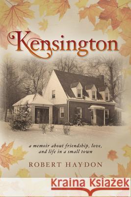 Kensington: a memoir about friendship, love, and life in a small town Haydon, Robert 9781544624778 Createspace Independent Publishing Platform - książka