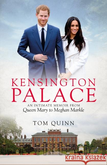 Kensington Palace: An Intimate Memoir from Queen Mary to Meghan Markle Tom Quinn 9781785904790 Biteback Publishing - książka