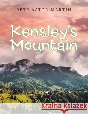 Kensley's Mountain Pete Astor Martin 9781663209023 iUniverse - książka