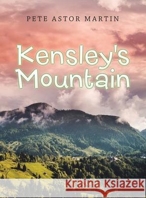 Kensley's Mountain Pete Astor Martin 9781663227669 iUniverse - książka