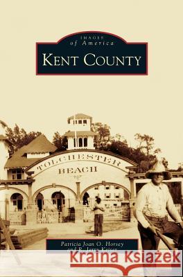 Kent County Patricia Joan O Horsey, R Jerry Keiser 9781531612498 Arcadia Publishing Library Editions - książka