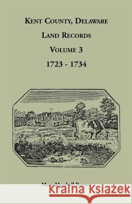 Kent County, Delaware Land Records, Volume 3: 1723-1734 Brewer, Mary Marshall 9781585494163 Heritage Books - książka