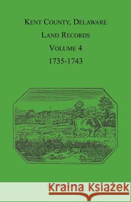 Kent County, Delaware Land Records. Volume 4: 1735-1743 Brewer, Mary Marshal 9781585494217 Heritage Books - książka