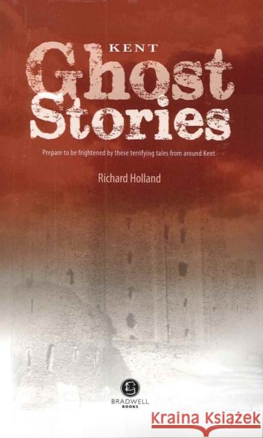 Kent Ghost Stories: Shiver Your Way Around Kent  9781909914056 Bradwell Books - książka