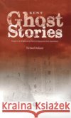 Kent Ghost Stories: Shiver Your Way Around Kent  9781909914056 Bradwell Books