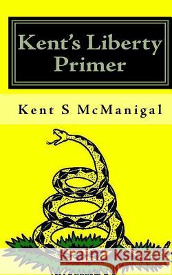 Kent's Liberty Primer Kent S. McManigal 9781449979270 Createspace - książka