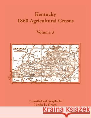 Kentucky 1860 Agricultural Census, Volume 3 Linda L Green 9781585499373 Heritage Books - książka