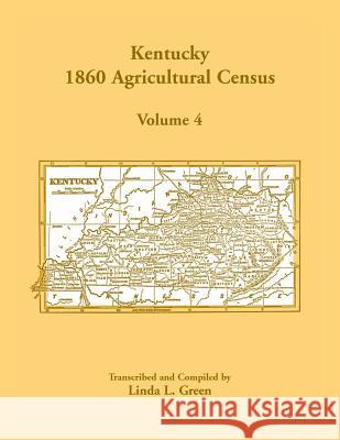 Kentucky 1860 Agricultural Census, Volume 4 Linda L Green 9781585499366 Heritage Books - książka