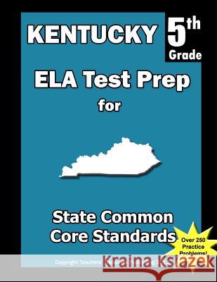 Kentucky 5th Grade ELA Test Prep: Common Core Learning Standards Treasures, Teachers' 9781492249641 Createspace - książka