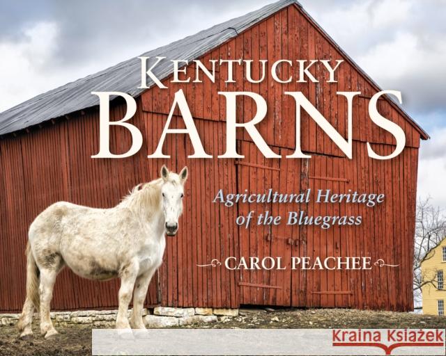 Kentucky Barns: Agricultural Heritage of the Bluegrass Carol L. Peachee Mary Berry Janie-Rice Brother 9780253042743 Quarry Books - książka