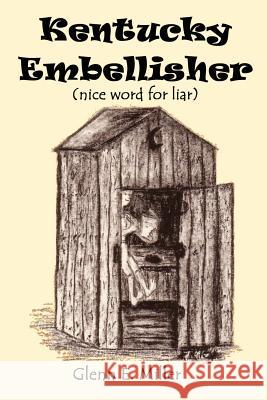 KENTUCKY EMBLESSER (nice Word for Liar) Glenn E. Miller 9781430314837 Lulu.com - książka