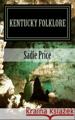 Kentucky Folklore Sadie F. Price John C. Ramsey 9781542723251 Createspace Independent Publishing Platform - książka