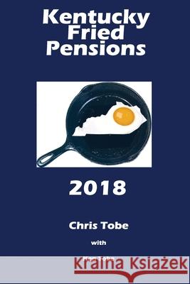 Kentucky Fried Pensions 2018 Chris Tobe Ken Tobe 9781981779024 Createspace Independent Publishing Platform - książka