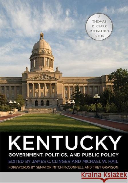 Kentucky Government, Politics, and Public Policy James C. Clinger Michael W. Hail Mitch McConnell 9780813143156 University Press of Kentucky - książka