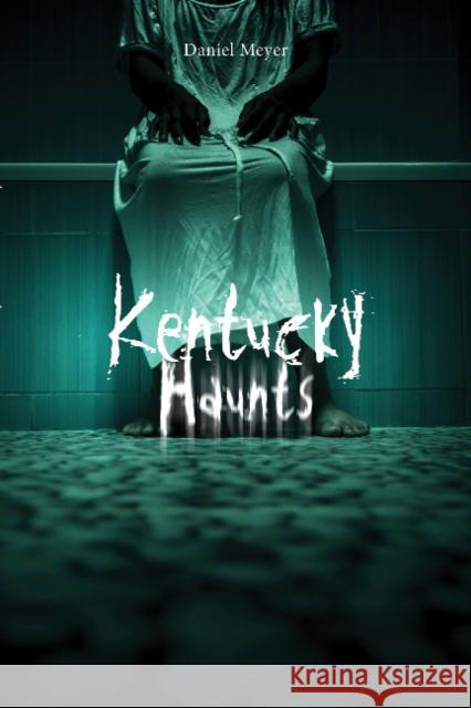 Kentucky Haunts Daniel Meyer 9780764355707 Schiffer Publishing - książka