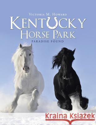 Kentucky Horse Park: Paradise Found Victoria M. Howard 9781524659011 Authorhouse - książka