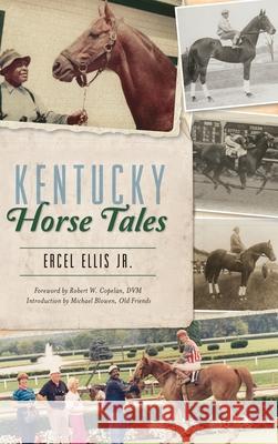 Kentucky Horse Tales Ercel Elli Robert W. Copela Michael and Old Friends Blowen 9781540239761 History Press Library Editions - książka