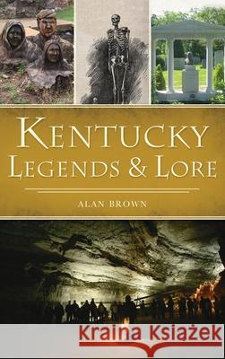 Kentucky Legends and Lore Alan Brown 9781540250315 History PR - książka