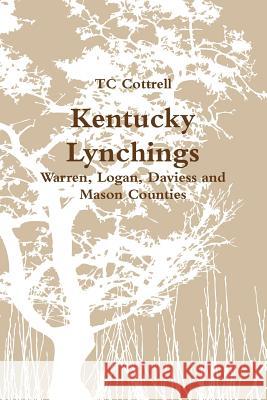 Kentucky Lynchings Tc Cottrell 9781387380466 Lulu.com - książka