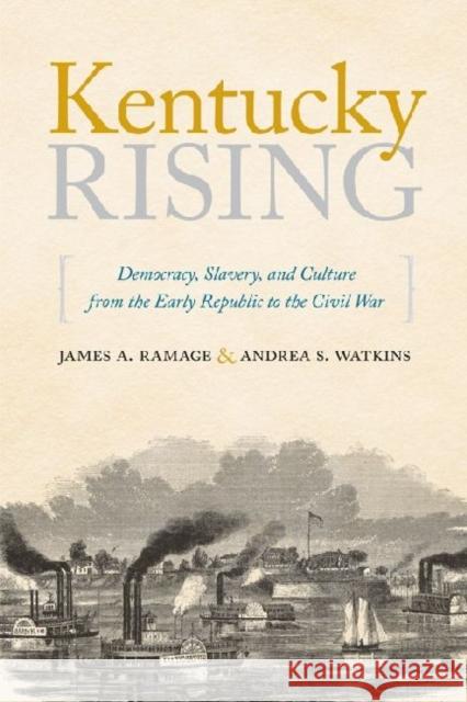 Kentucky Rising: Democracy, Slavery, and Culture from the Early Republic to the Civil War James A. Ramage Andrea S. Watkins 9780813134406 University Press of Kentucky - książka