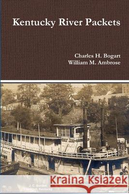 Kentucky River Packets Charles H. Bogart William M. Ambrose 9780359051908 Lulu.com - książka