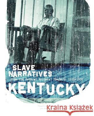 Kentucky Slave Narratives: Slave Narratives from the Federal Writers' Project 1936-1938 Applewood Books                          Federal Writers' Project of the Works Pr Federal Writers' Project 9781557090164 Applewood Books - książka