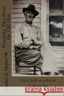 Kentucky Tales from the Old Man Charles E. Hayes 9781511422628 Createspace - książka