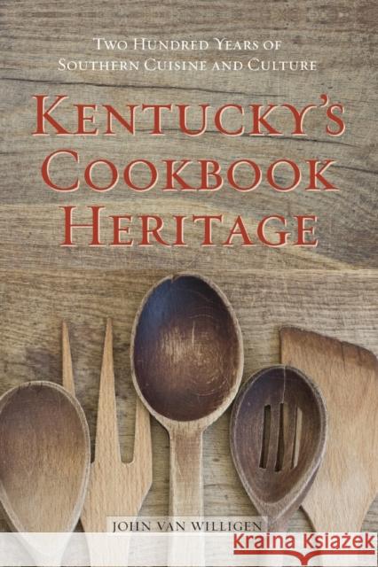 Kentucky's Cookbook Heritage: Two Hundred Years of Southern Cuisine and Culture John Va 9780813178493 University Press of Kentucky - książka
