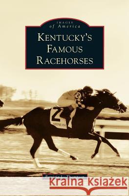 Kentucky's Famous Racehorses Patricia L Thompson 9781531643898 Arcadia Publishing Library Editions - książka