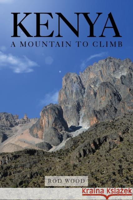 Kenya A Mountain to Climb Rod Wood 9781912694952 Book Printing UK - książka