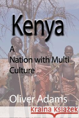 Kenya: A Nation with Multi Culture Adams, Oliver 9781715548513 Blurb - książka